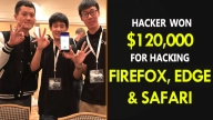 Hacker Won 120,000 Dollar For Hacking Firefox, Edge, & Safari