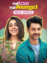 Half Love Half Arranged (2023) Season 1 Hindi Completed Web Series HD ESub