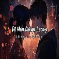 Dil Mein Chhupa Loonga (Lofi Mix)