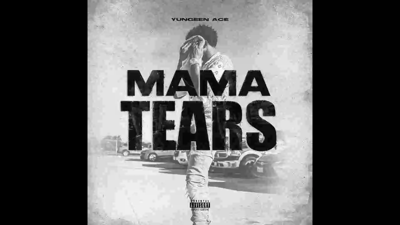 Music: Yungeen Ace - Mama Tears