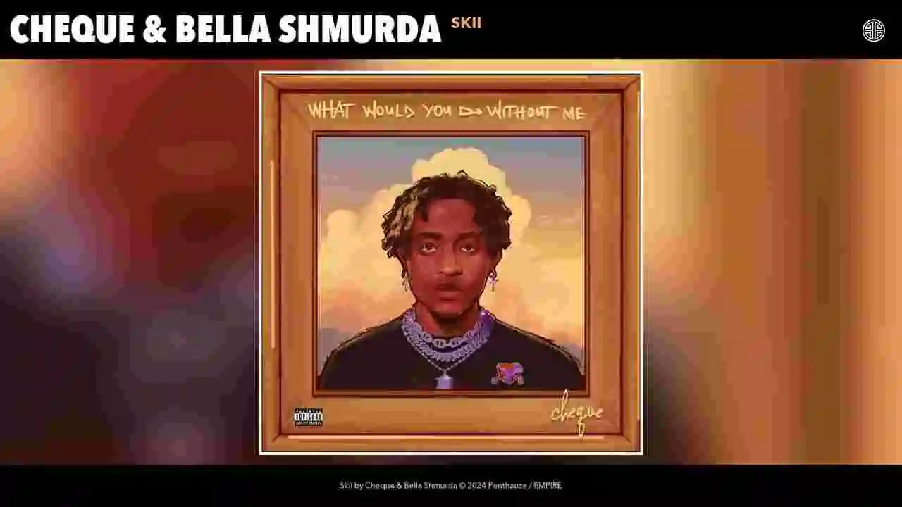 Music: Cheque & Bella Shmurda - Skii