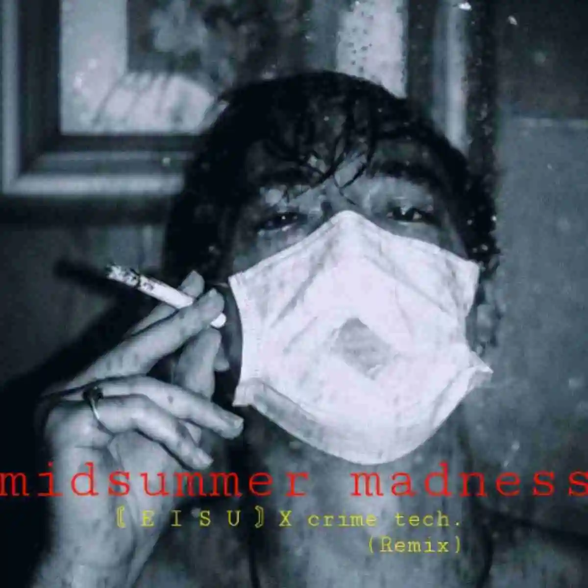 〘 E I S U 〙X crime tech. - midsummer madness (Remix)